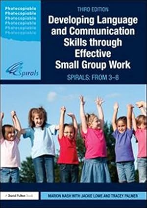 Bild des Verkufers fr Developing Language and Communication Skills through Effective Small Group Work: SPIRALS: From 3-8 (David Fulton Books) (Volume 3) by Nash, Marion, Lowe, Jackie, Palmer, Tracey [Paperback ] zum Verkauf von booksXpress