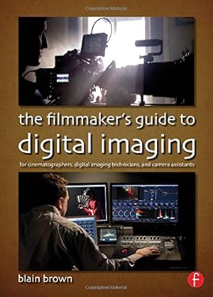 Immagine del venditore per The Filmmakers Guide to Digital Imaging: for Cinematographers, Digital Imaging Technicians, and Camera Assistants by Brown, Blain [Paperback ] venduto da booksXpress