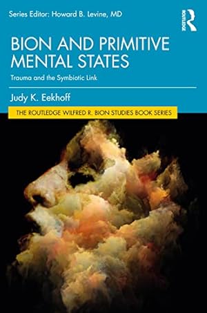 Seller image for Bion and Primitive Mental States: Trauma and the Symbiotic Link (The Routledge Wilfred R. Bion Studies Book Series) by Eekhoff, Judy K. [Paperback ] for sale by booksXpress