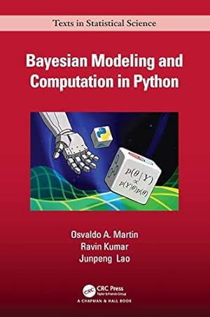 Immagine del venditore per Bayesian Modeling and Computation in Python (Chapman & Hall/CRC Texts in Statistical Science) by Martin, Osvaldo A., Kumar, Ravin, Lao, Junpeng [Hardcover ] venduto da booksXpress