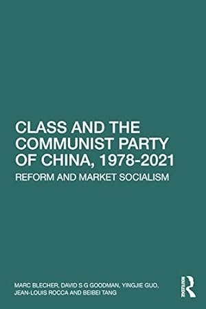 Seller image for Class and the Communist Party of China, 1978-2021 by Blecher, Marc, Goodman, David S G, Guo, Yingjie, Rocca, Jean-Louis [Paperback ] for sale by booksXpress