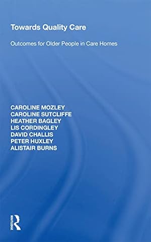 Seller image for Towards Quality Care: Outcomes for Older People in Care Homes by Mozley, Caroline, Sutcliffe, Caroline, Bagley, Heather, Cordingley, Lis, Challis, David [Paperback ] for sale by booksXpress