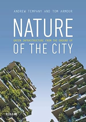 Seller image for Nature of the City: Green Infrastructure from the Ground Up by Armour, Tom, Tempany, Andrew [Paperback ] for sale by booksXpress