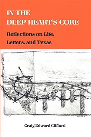 Imagen del vendedor de In the Deep Heart's Core : Reflections on Life, Letters, and Texas a la venta por GreatBookPrices