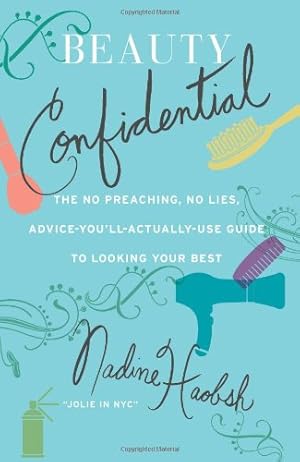 Seller image for Beauty Confidential: The No Preaching, No Lies, Advice-You'll- Actually-Use Guide to Looking Your Best by Haobsh, Nadine [Paperback ] for sale by booksXpress