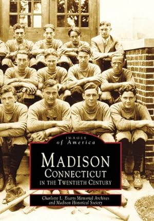 Seller image for Madison Connecticut in the Twentieth Century (Images of America) by Charlotte L. Evarts Memorial Archives, Madison Historical Society, Lord, Warner P., Beverly J. Montgomery [Paperback ] for sale by booksXpress