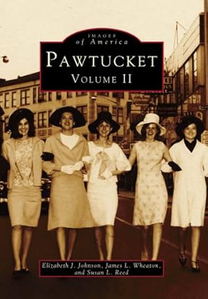 Seller image for Pawtucket: Volume II (Images of America) by Johnson, Elizabeth J., Wheaton, James L., Reed, Susan L. [Paperback ] for sale by booksXpress