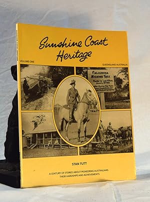 SUNSHINE COAST HERITAGE: Volume One: A Century of Stories About Pioneering Australians, Their Har...
