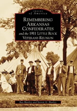 Immagine del venditore per Remembering Arkansas Confederates and the 1911 Little Rock Veterans Reunion (AR) (Images of America) by Hanley, Ray, Hanley, Steve G. [Paperback ] venduto da booksXpress