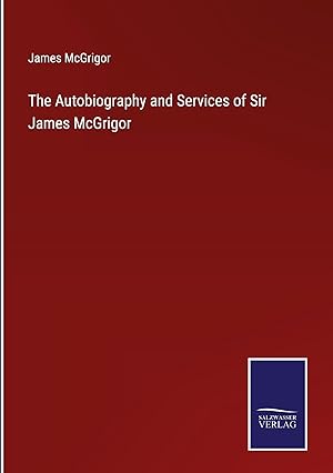 Seller image for The Autobiography and Services of Sir James McGrigor for sale by moluna