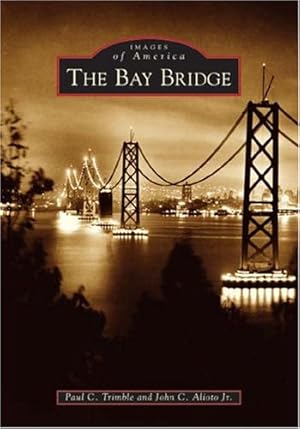 Seller image for The Bay Bridge (Images of America) by Trimble, Paul C., Alioto Jr., John C. [Paperback ] for sale by booksXpress