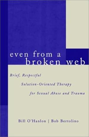 Seller image for Even From A Broken Web: Brief, Respectful Solution-Oriented Therapy for Sexual Abuse and Trauma by Bertolino Ph. D., Bob, O'Hanlon, Bill [Paperback ] for sale by booksXpress