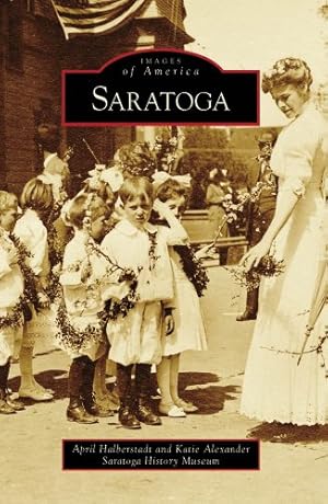 Seller image for Saratoga (Images of America) by Halberstadt, April, Alexander, Katie, Saratoga History Museum [Paperback ] for sale by booksXpress