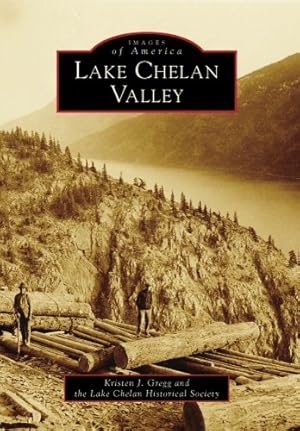 Imagen del vendedor de Lake Chelan Valley (Images of America) by Gregg, Kristen J., Lake Chelan Historical Society [Paperback ] a la venta por booksXpress