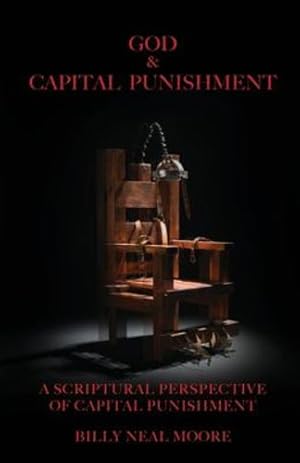 Seller image for God & Capital Punishment: A Scriptural Perspective of Capital Punishment by Moore, Billy Neal [Paperback ] for sale by booksXpress