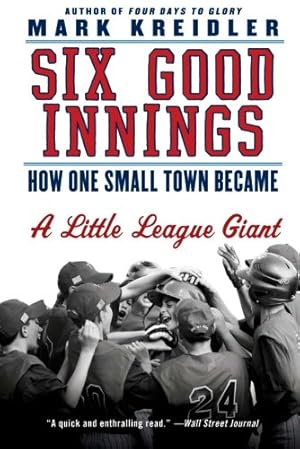 Seller image for Six Good Innings: How One Small Town Became a Little League Giant by Kreidler, Mark [Paperback ] for sale by booksXpress