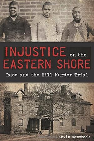 Seller image for Injustice on the Eastern Shore:: Race and the Hill Murder Trial (True Crime) by Hemstock, G. Kevin [Paperback ] for sale by booksXpress