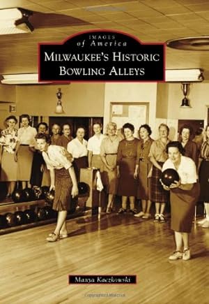 Image du vendeur pour Milwaukee's Historic Bowling Alleys (Images of America) by Kaczkowski, Manya [Paperback ] mis en vente par booksXpress