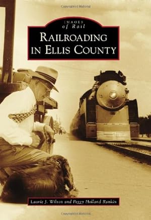 Imagen del vendedor de Railroading in Ellis County (Images of Rail) by Wilson, Laurie J., Holland Rankin, Peggy [Paperback ] a la venta por booksXpress