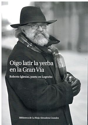 Imagen del vendedor de OIGO LATIR LA YERBA EN LA GRAN VA. ROBERTO IGLESIAS, POETA EN LOGROO. Edicin no venal de 150 ejemplares. a la venta por angeles sancha libros