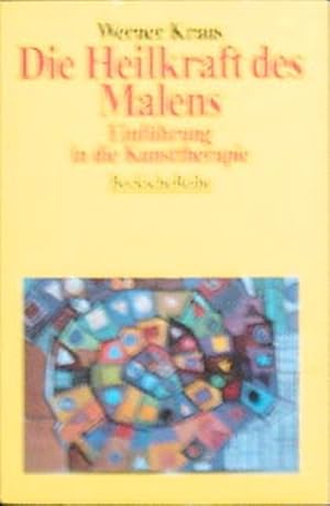 Die Heilkraft des Malens. Einführung in die Kunsttherapie.