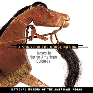 Seller image for Song for the Horse Nation : Horses in Native American Cultures for sale by GreatBookPrices