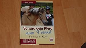 So wird dein Pferd zum Freund - Be strict für Kids: Mit Profi-Tipps von Michael Geitner.