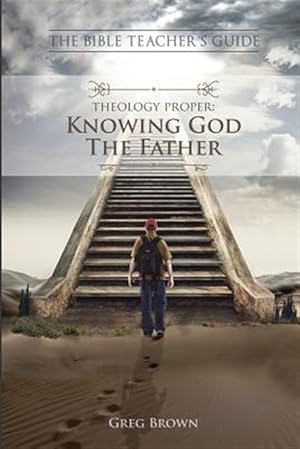 Immagine del venditore per The Bible Teacher's Guide: Theology Proper: Knowing God the Father venduto da GreatBookPrices