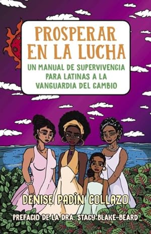Seller image for Prosperar en la lucha/ Thriving in the Fight : Un Manual De Supervivencia Para Latinas a La Vanguardia Del Cambio/ a Survival Manual for Latinas on the Front Lines of Change -Language: spanish for sale by GreatBookPrices