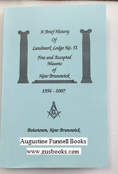 A Brief History of Landmark Lodge No. 51 Free and Accepted Masons of New Brunswick, Boiestown, Ne...