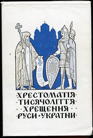 Chrestomatija Tysjacolittja Chrescennja Rusy-Ukrainy = Anthology to Commemorate the Millennium of...