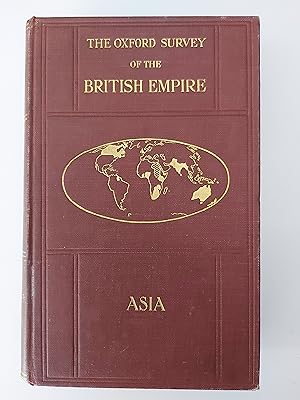 THE OXFORD SURVEY OF THE BRITISH EMPIRE Asia including the Indian Empire and Dependencies, Ceylon...