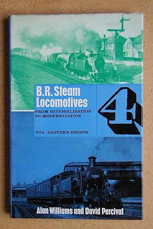 Seller image for BR Steam Locomotives from Nationalisation to Modernisation. No. 4. Eastern Region. for sale by N. G. Lawrie Books