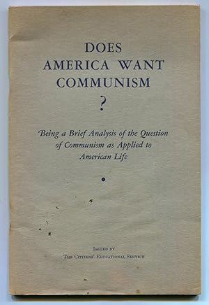 Does America Want Communism? Being a Brief Analysis of the Question of Communism as Applied to Am...