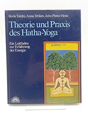 Theorie und Praxis des Hatha-Yoga Ein Leitfaden zur Erfahrung der Energie