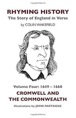 Immagine del venditore per Rhyming History The Story of England in Verse: Volume Four: 1649 - 1660 Cromwell and the Commonwealth venduto da WeBuyBooks