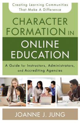 Seller image for Character Formation in Online Education: A Guide for Instructors, Administrators, and Accrediting Agencies (Paperback or Softback) for sale by BargainBookStores