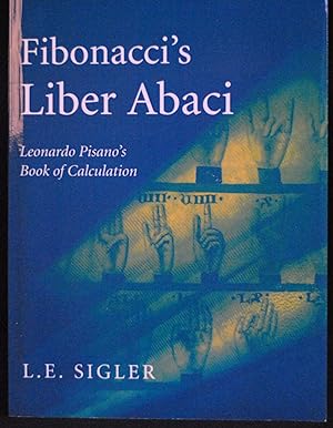 Seller image for Fibonacci's Liber Abaci: A Translation into Modern English of Leonardo Pisano's Book of Calculation (Sources and Studies in the History of Mathematics and Physical Sciences) for sale by B Street Books, ABAA and ILAB