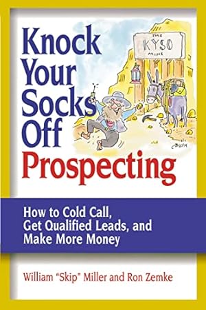 Bild des Verkufers fr Knock Your Socks Off Prospecting: How to Cold Call, Get Qualified Leads, and Make More Money (Knock Your Socks Off Service!) zum Verkauf von WeBuyBooks