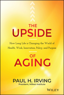 Imagen del vendedor de The Upside of Aging: How Long Life Is Changing the World of Health, Work, Innovation, Policy, and Purpose (Hardback or Cased Book) a la venta por BargainBookStores