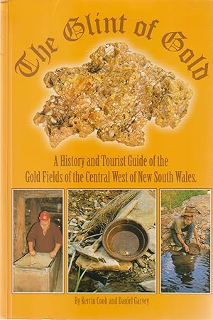 THE GLINT OF GOLD A History and Toruist Guide of the Gold Fields of the Central West of New South...