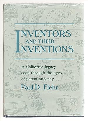 Bild des Verkufers fr INVENTORS AND THEIR INVENTIONS: A California Legacy Seen Through the Eyes of a Patent Attorney. zum Verkauf von Bookfever, IOBA  (Volk & Iiams)