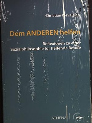 Dem Anderen helfen : Reflexionen zu einer Sozialphilosophie für helfende Berufe. (Neuwertiger Zus...