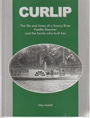 CURLIP The Life and Times of a Snowy River Paddle Steamer and the Family Who Built Her.