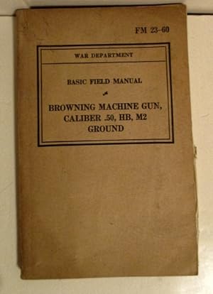 FM 23-60 Browning Machine Gun, Caliber .50, HB, M2 Ground.