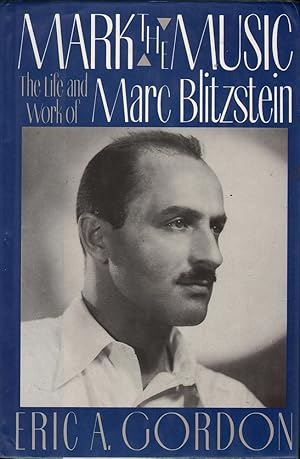 Bild des Verkufers fr Mark the Music: The Life and Work of Marc Blitzstein zum Verkauf von Mr Pickwick's Fine Old Books