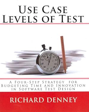 Immagine del venditore per Use Case Levels of Test : A Four-Step Strategy for Budgeting Time and Innovation in Software Test Design venduto da GreatBookPrices