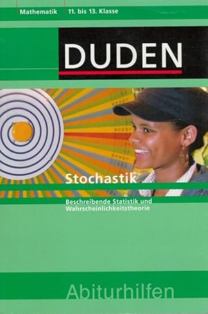 Stochastik : Beschreibende Statistik und Wahrscheinlichkeitstheorie Duden-Abiturhilfen 11. bis 13...