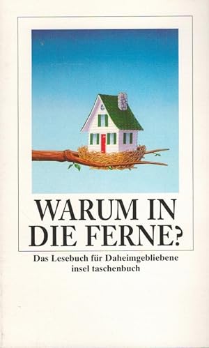 Seller image for Warum in die Ferne? : Das Lesebuch fr Daheimgebliebene. / Insel-Taschenbuch ; 2832 for sale by Versandantiquariat Nussbaum