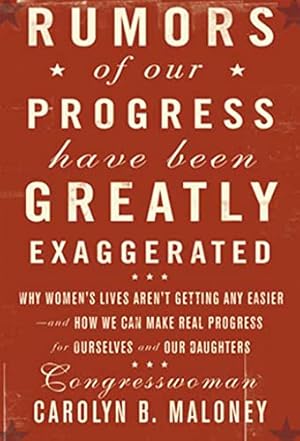 Immagine del venditore per Rumors of Our Progress Have Been Greatly Exaggerated: Why Women's Lives Aren't Getting Any Easier--And How We Can Make Real Progress For Ourselves and Our Daughters venduto da Reliant Bookstore